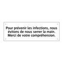 Pour prévenir les infections, nous évitons de nous serrer la main. Merci de votre compréhension.