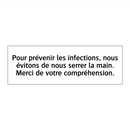 Pour prévenir les infections, nous évitons de nous serrer la main. Merci de votre compréhension.
