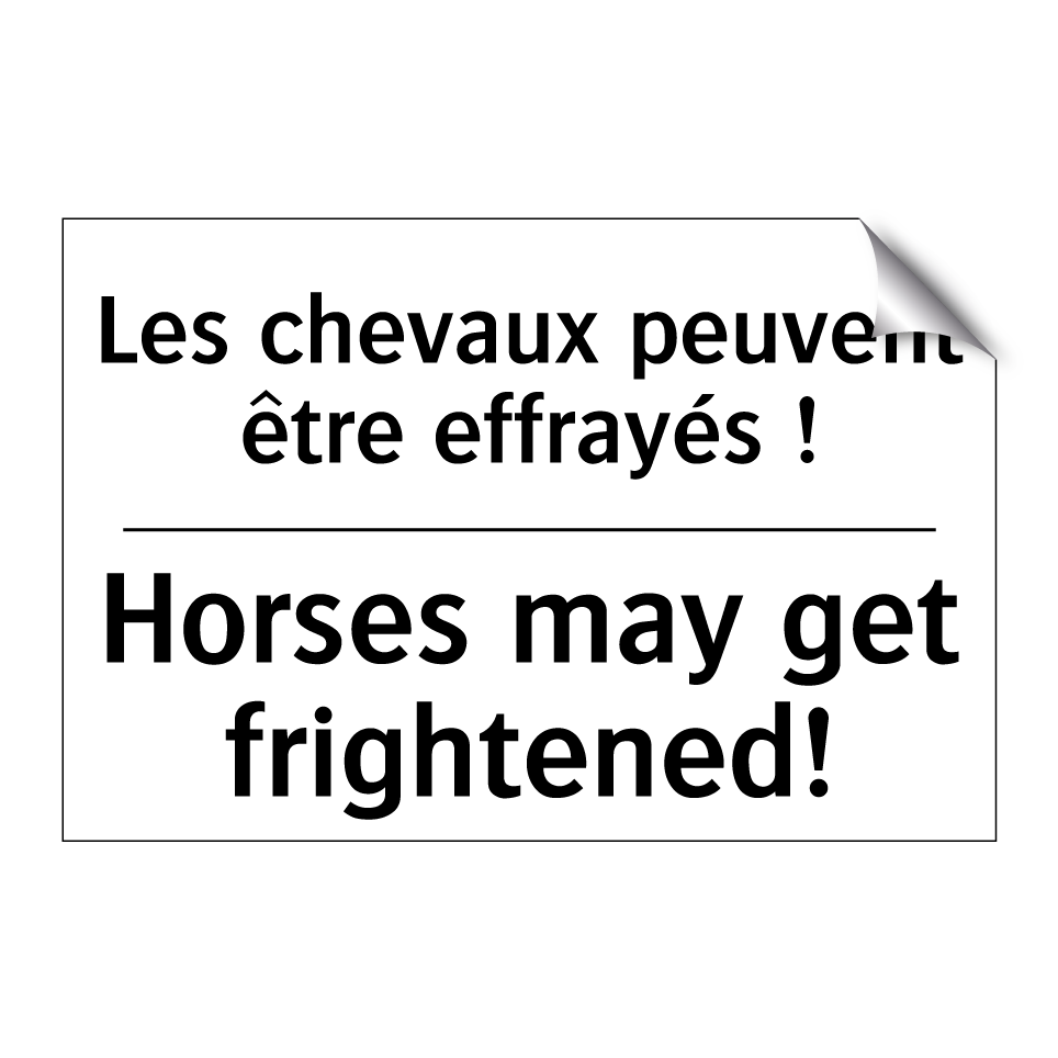 Les chevaux peuvent être effrayés /.../ - Horses may get frightened!