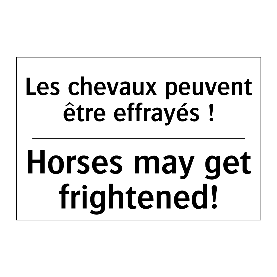 Les chevaux peuvent être effrayés /.../ - Horses may get frightened!