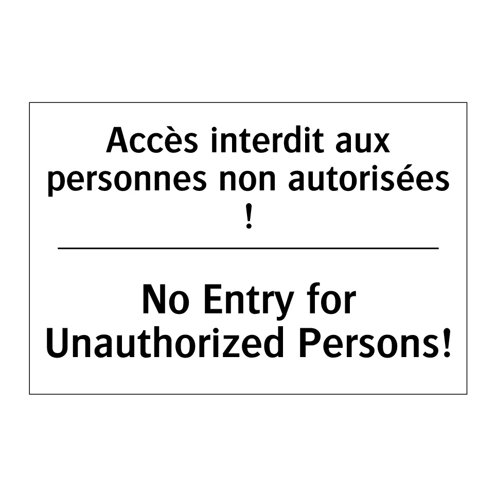 Accès interdit aux personnes non /.../ - No Entry for Unauthorized Persons! /.../