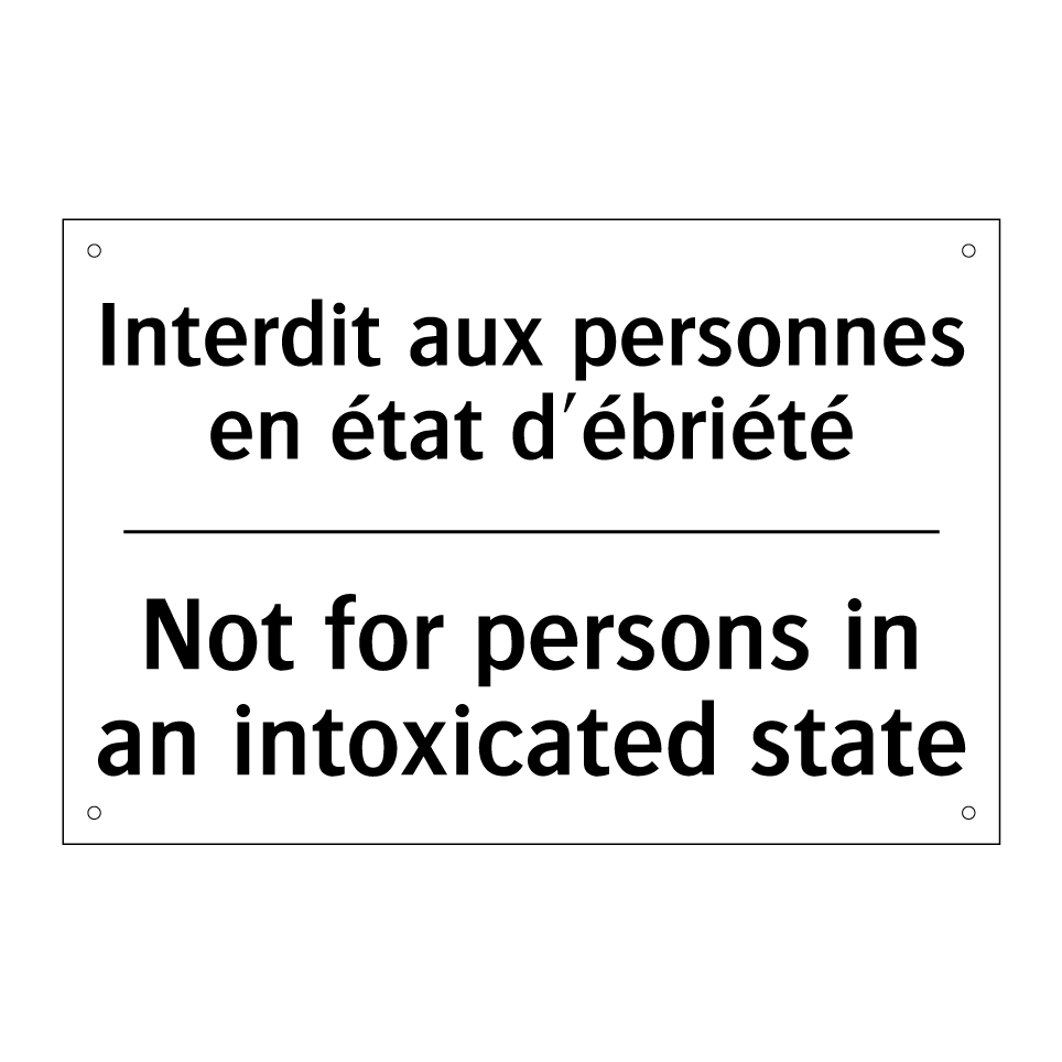 Interdit aux personnes en état /.../ - Not for persons in an intoxicated /.../
