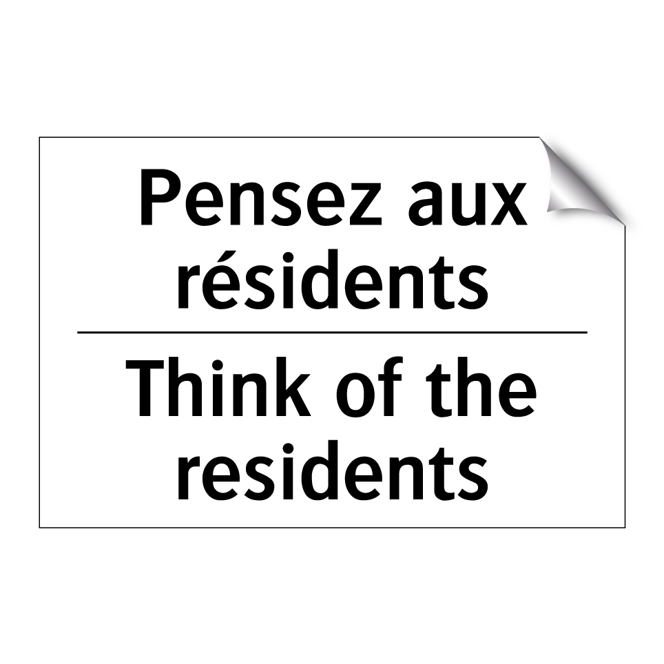 Pensez aux résidents - Think of the residents