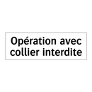 Opération avec collier interdite