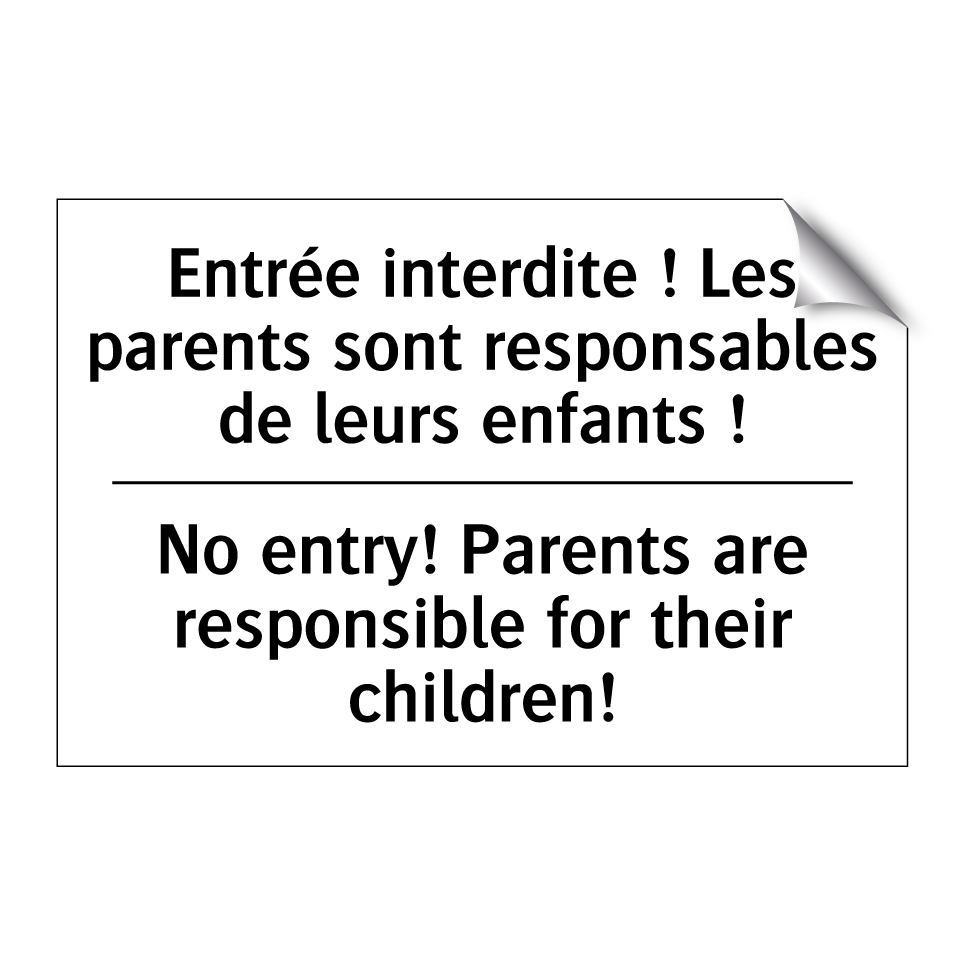 Entrée interdite ! Les parents /.../ - No entry! Parents are responsible /.../