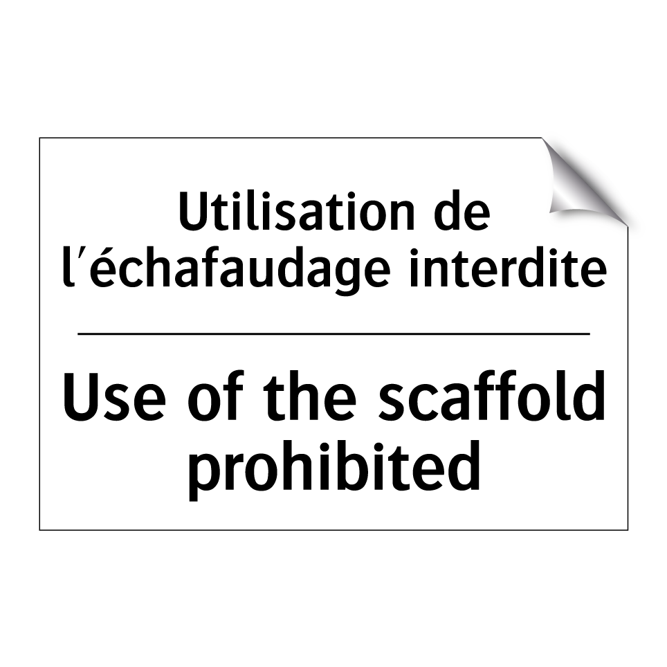 Utilisation de l'échafaudage interdite /.../ - Use of the scaffold prohibited