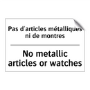 Pas d'articles métalliques ni  /.../ - No metallic articles or watches /.../