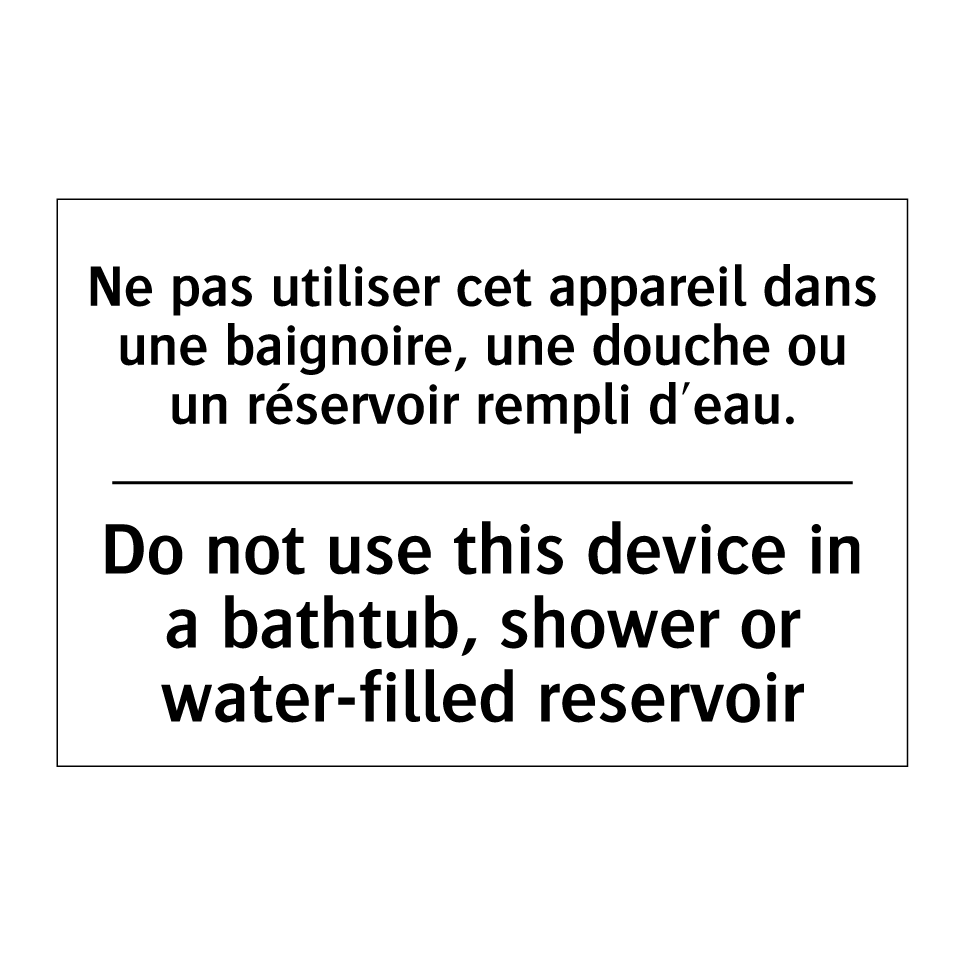 Ne pas utiliser cet appareil dans /.../ - Do not use this device in a bathtub, /.../