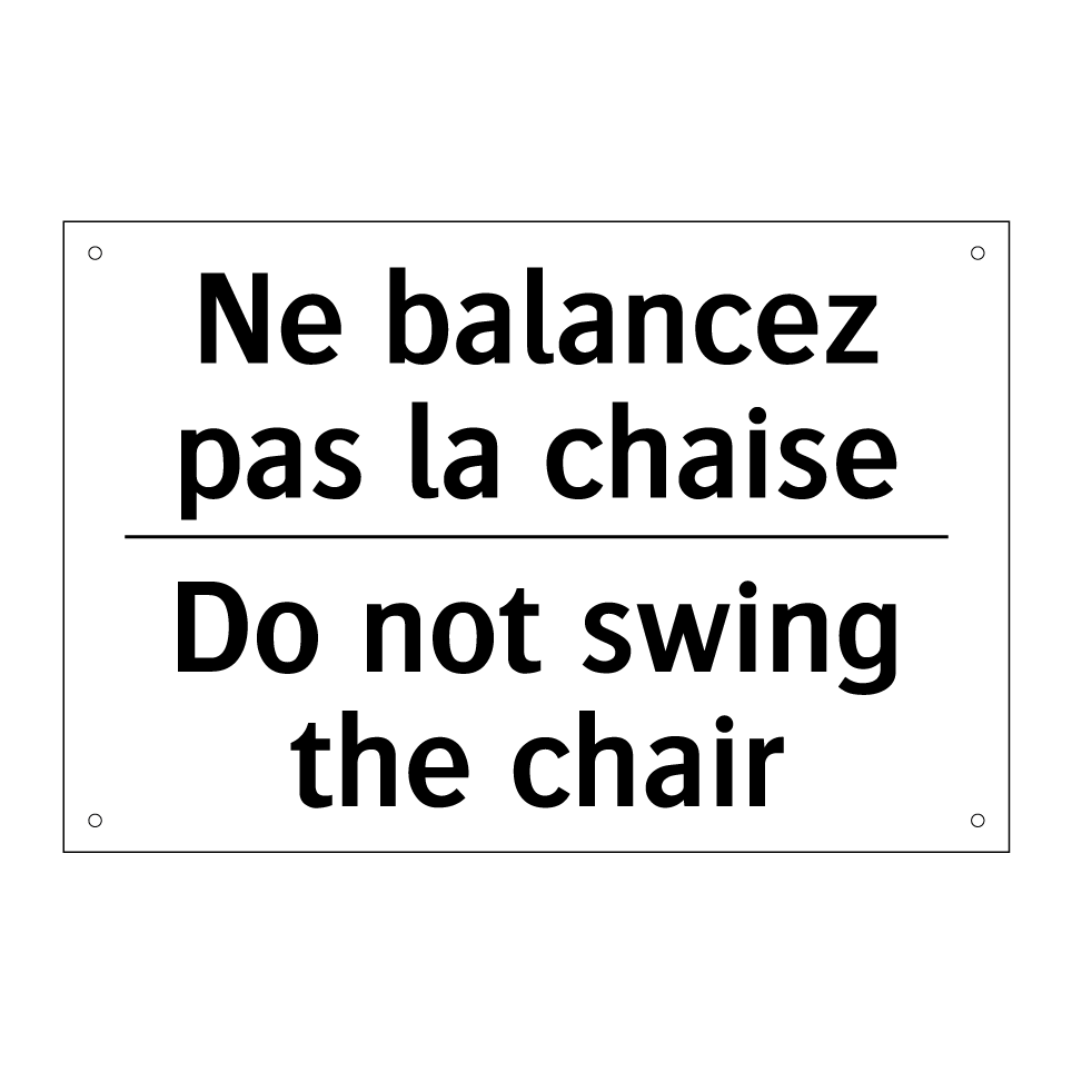 Ne balancez pas la chaise - Do not swing the chair