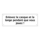 Enlevez le casque et la longe pendant que vous jouez !