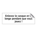 Enlevez le casque et la longe pendant que vous jouez !