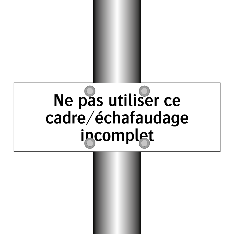 Ne pas utiliser ce cadre/échafaudage incomplet