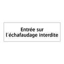Entrée sur l'échafaudage interdite