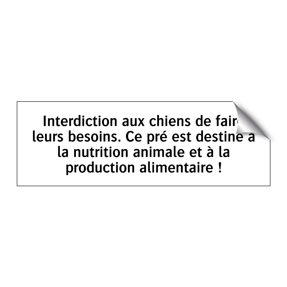 Interdiction aux chiens de faire leurs besoins. Ce pré est destiné à la nutrition animale et à la production alimentaire !