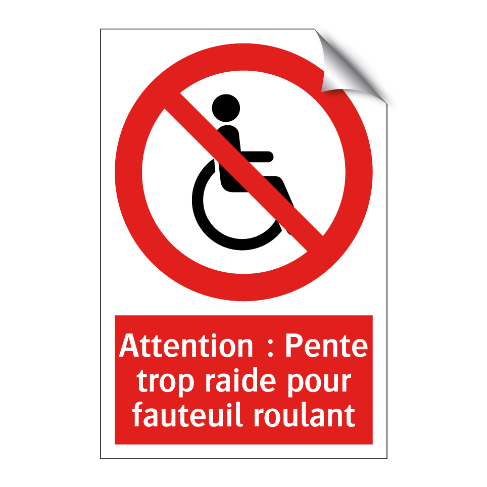 Attention : Pente trop raide pour fauteuil roulant