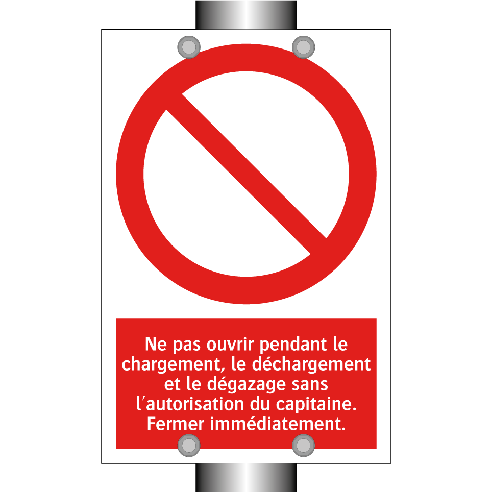 Ne pas ouvrir pendant le chargement, le déchargement et le dégazage sans l'autorisation du capitaine. Fermer immédiatement.