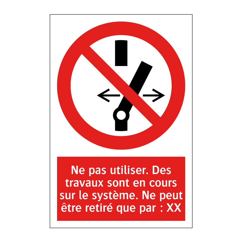 Ne pas utiliser. Des travaux sont en cours sur le système. Ne peut être retiré que par : XX