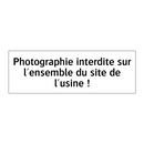 Photographie interdite sur l'ensemble du site de l'usine !