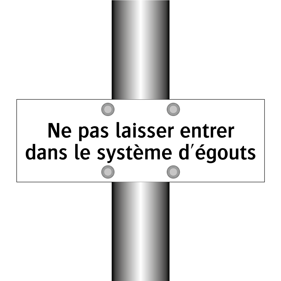 Ne pas laisser entrer dans le système d'égouts