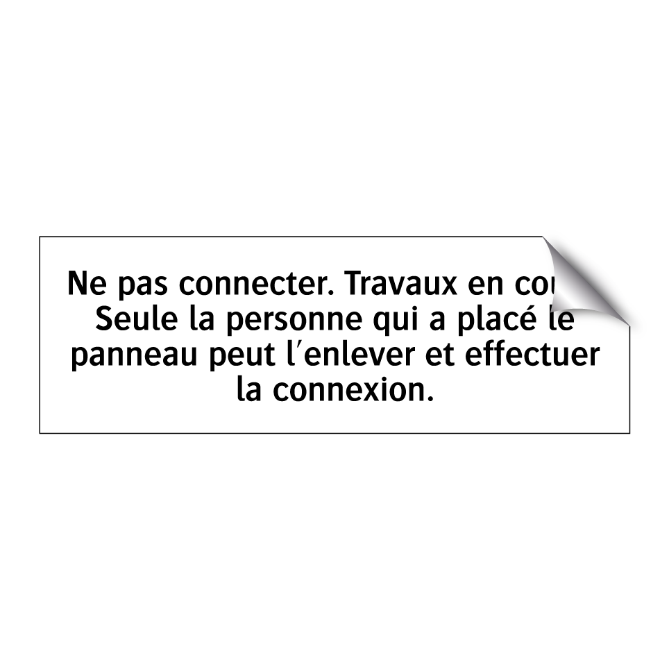 Ne pas connecter. Travaux en cours. Seule la personne qui a placé le panneau peut l'enlever et effectuer la connexion.