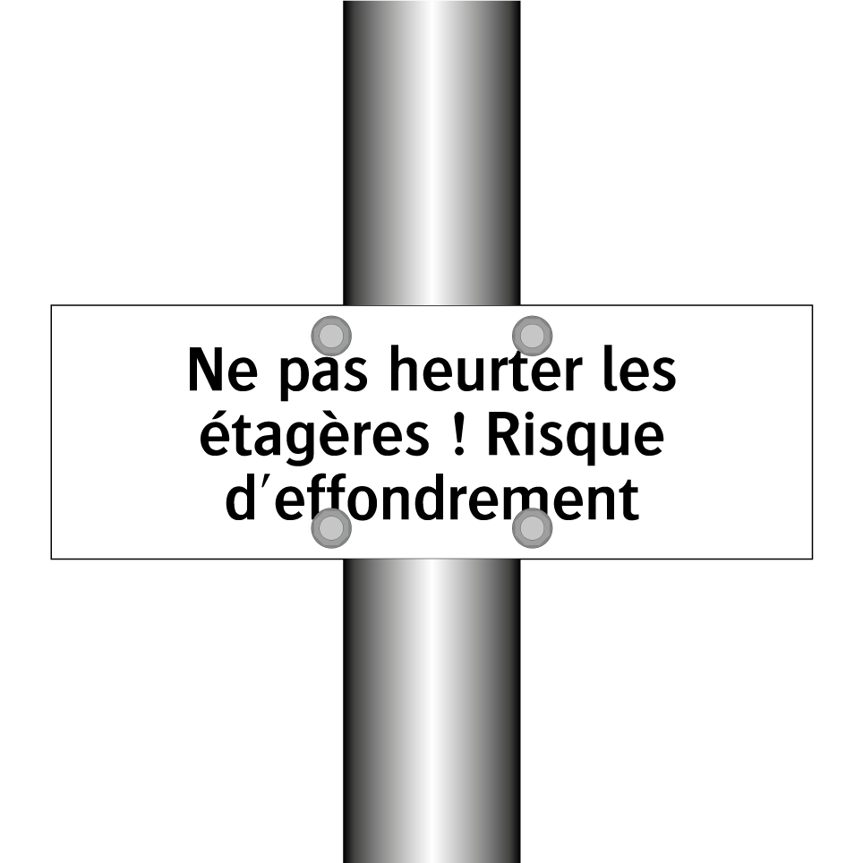 Ne pas heurter les étagères ! Risque d'effondrement