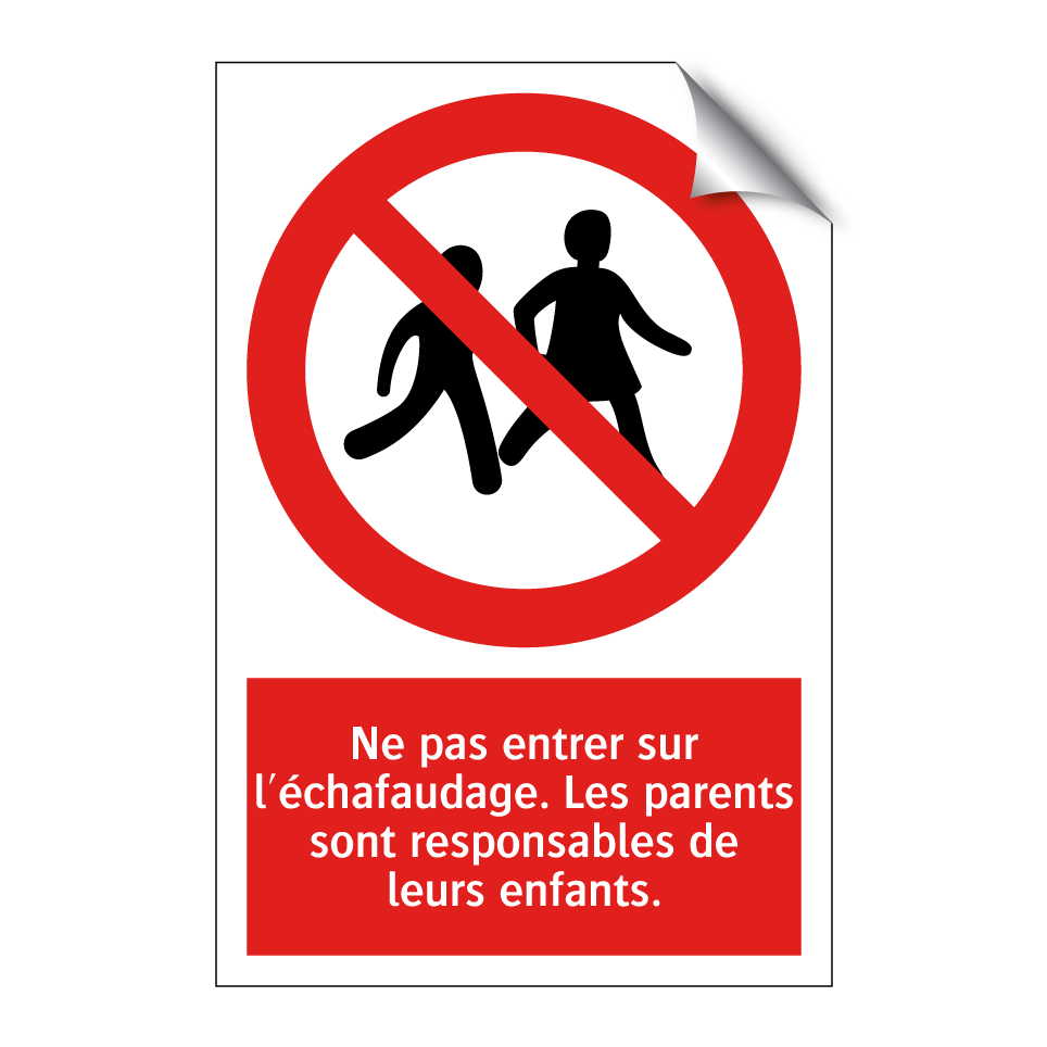 Ne pas entrer sur l'échafaudage. Les parents sont responsables de leurs enfants.