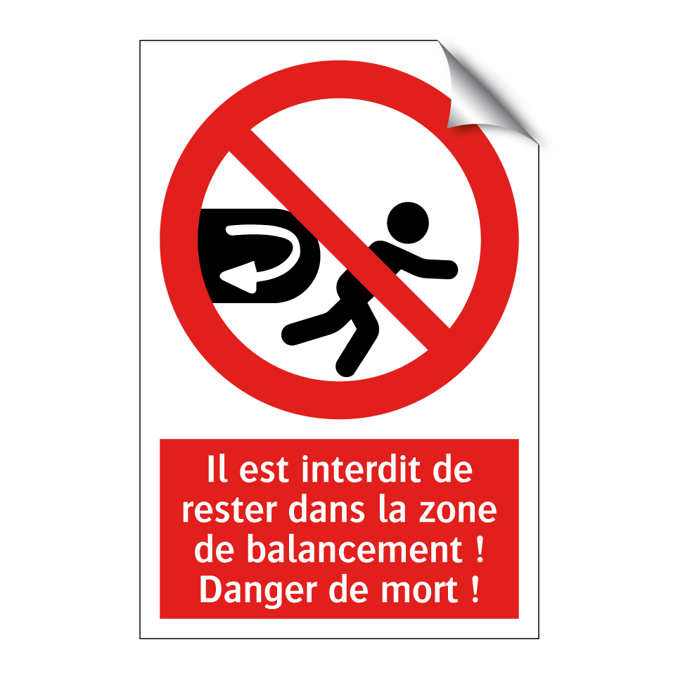 Il est interdit de rester dans la zone de balancement ! Danger de mort !