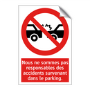 Nous ne sommes pas responsables des accidents survenant dans le parking.