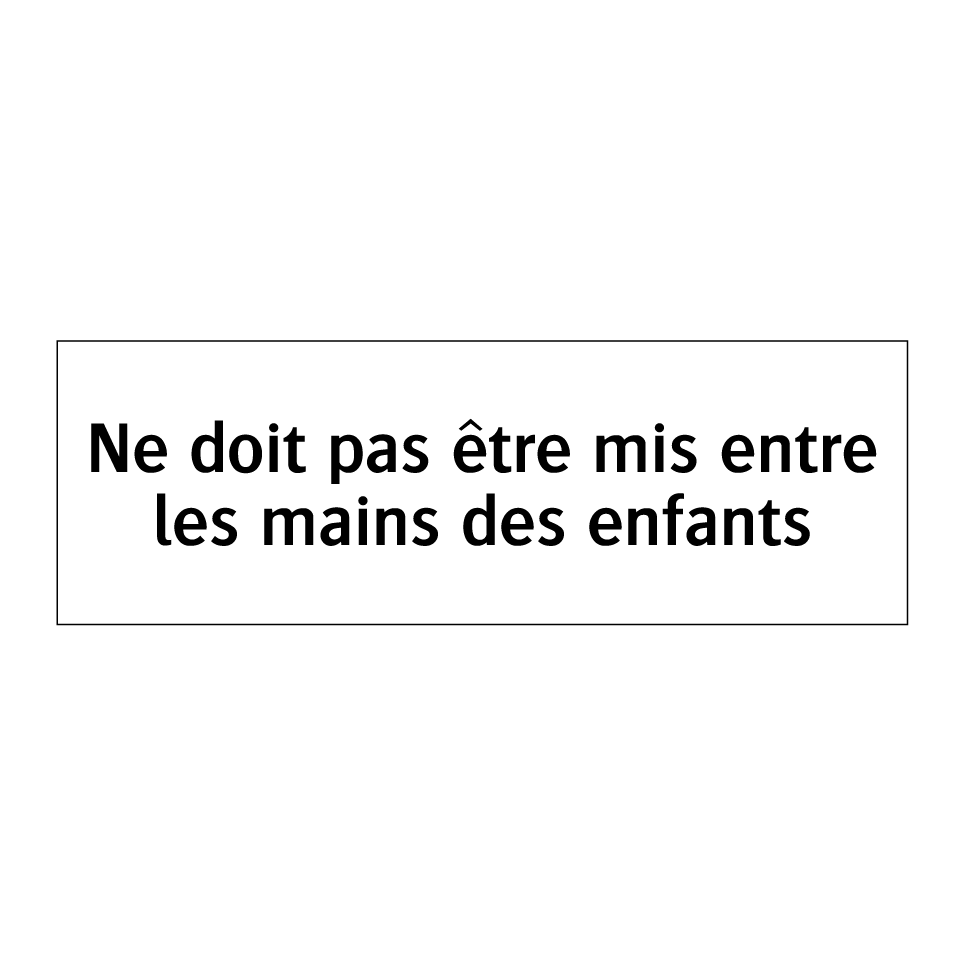 Ne doit pas être mis entre les mains des enfants