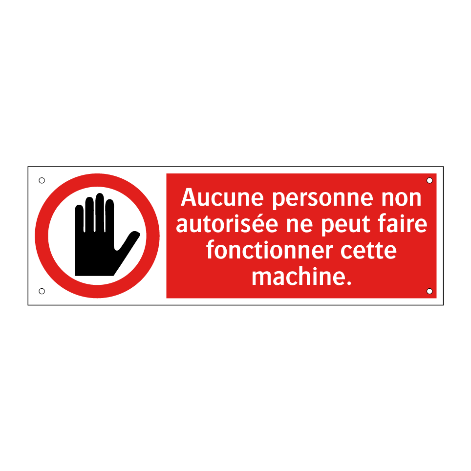Aucune personne non autorisée ne peut faire fonctionner cette machine.