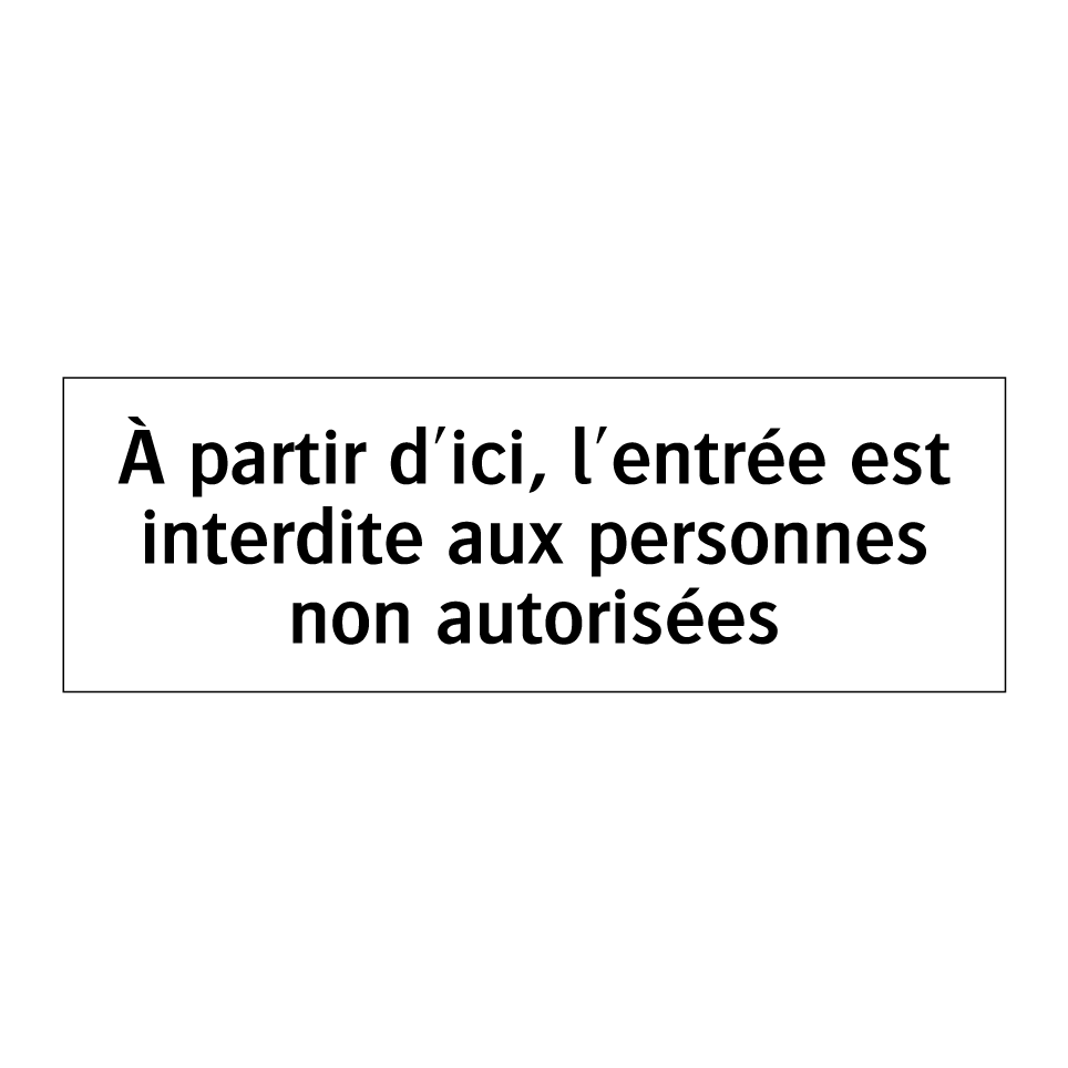 À partir d'ici, l'entrée est interdite aux personnes non autorisées