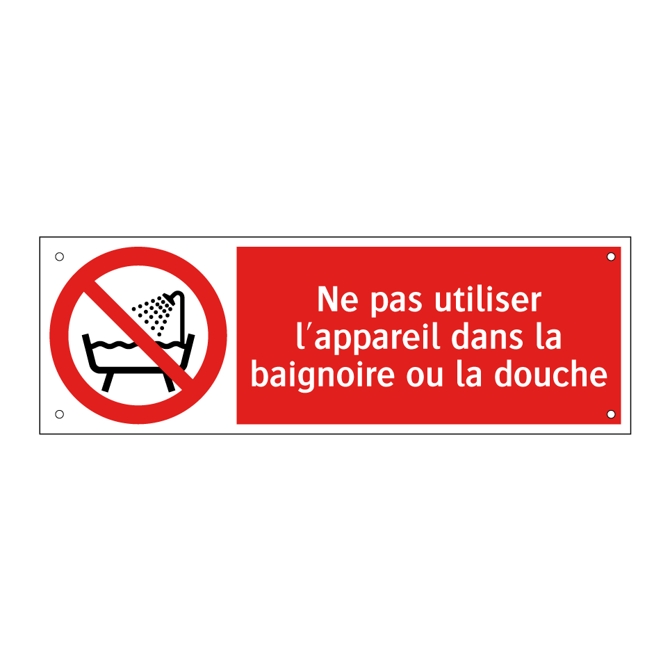 Ne pas utiliser l'appareil dans la baignoire ou la douche