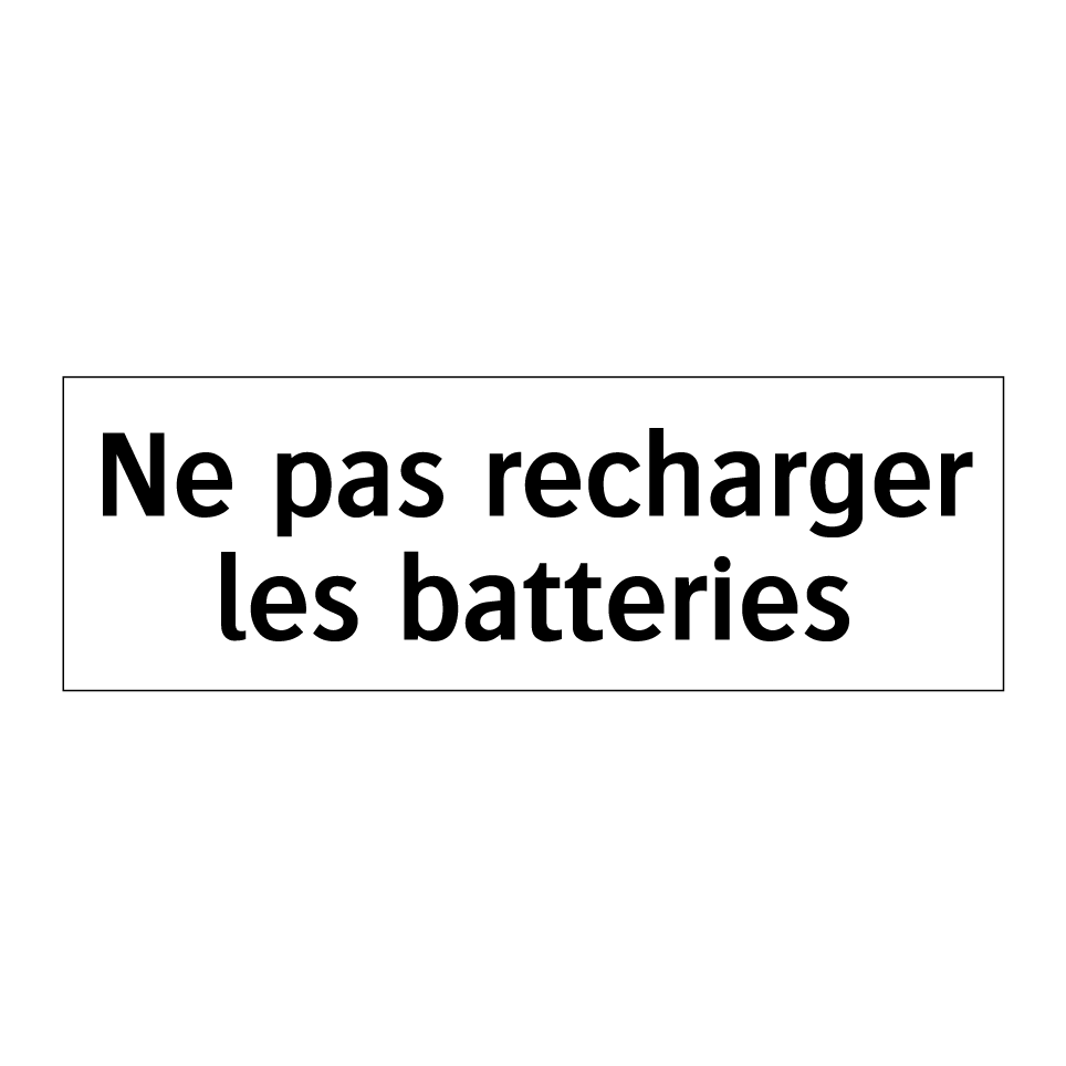 Ne pas recharger les batteries