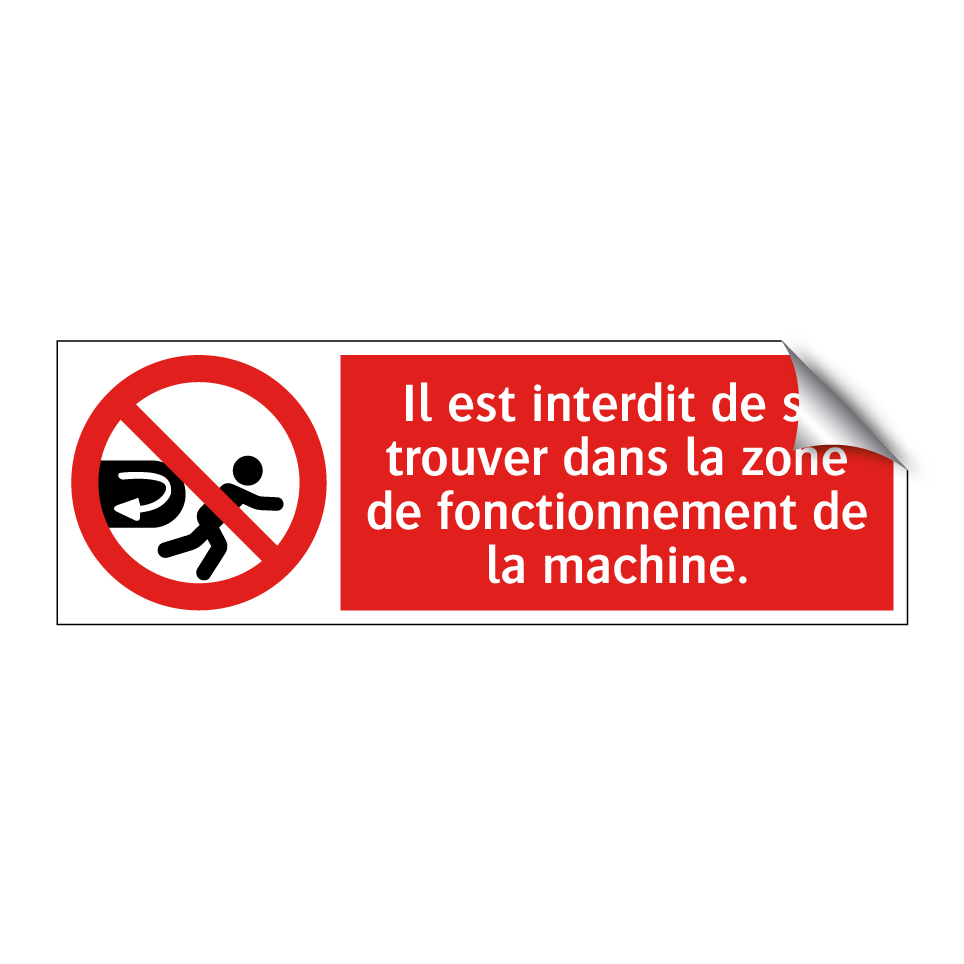 Il est interdit de se trouver dans la zone de fonctionnement de la machine.