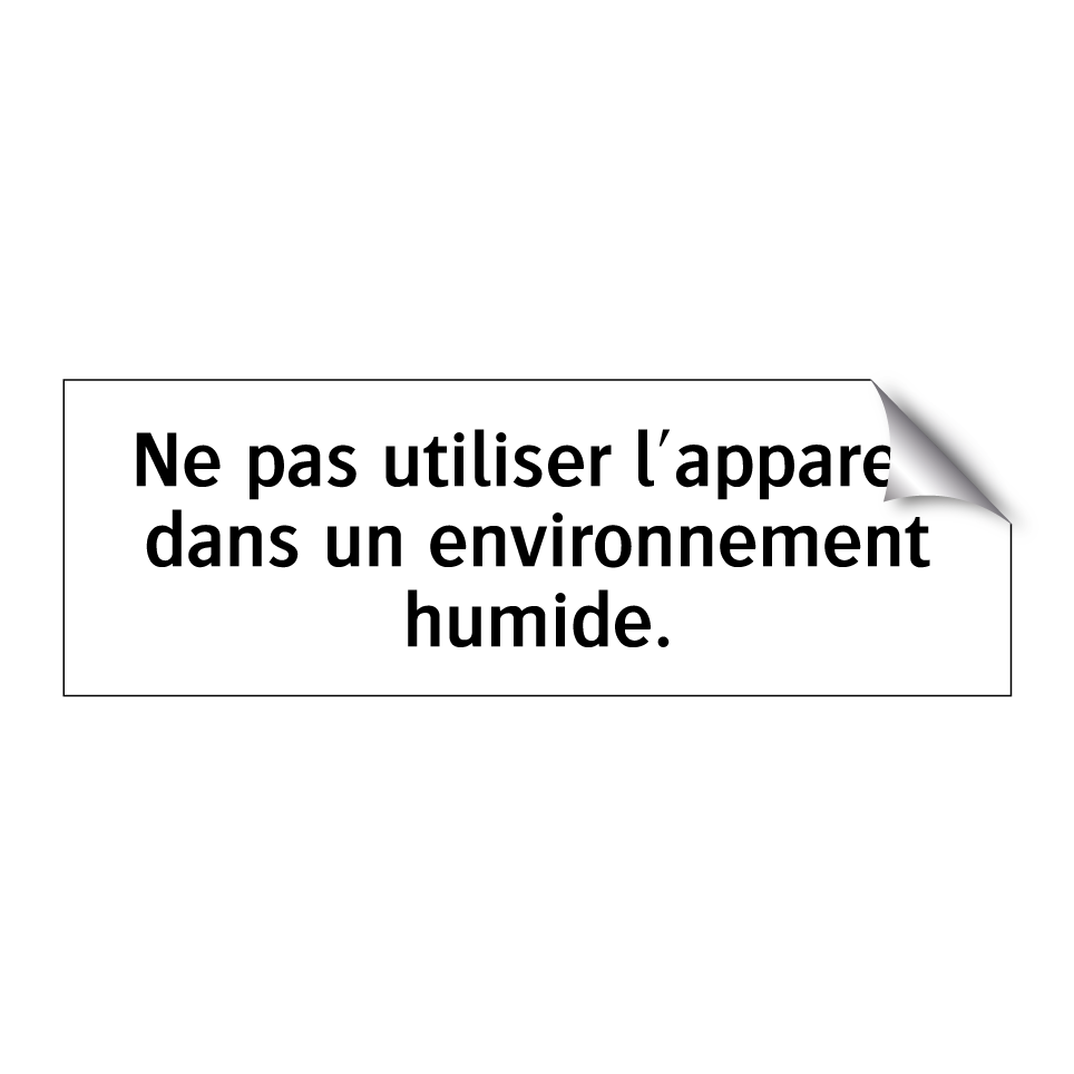 Ne pas utiliser l'appareil dans un environnement humide.