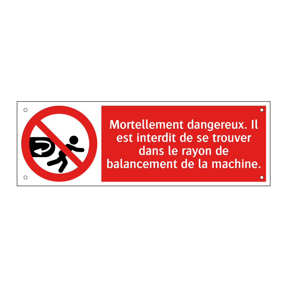 Mortellement dangereux. Il est interdit de se trouver dans le rayon de balancement de la machine.