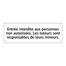 Entrée interdite aux personnes non autorisées. Les tuteurs sont responsables de leurs mineurs.