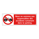 Nous ne sommes pas responsables des accidents survenant dans le parking.