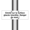 Entrée sur la surface glacée interdite. Danger de mort !