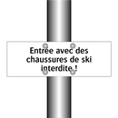 Entrée avec des chaussures de ski interdite !
