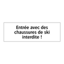 Entrée avec des chaussures de ski interdite !