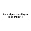 Pas d'objets métalliques ni de montres