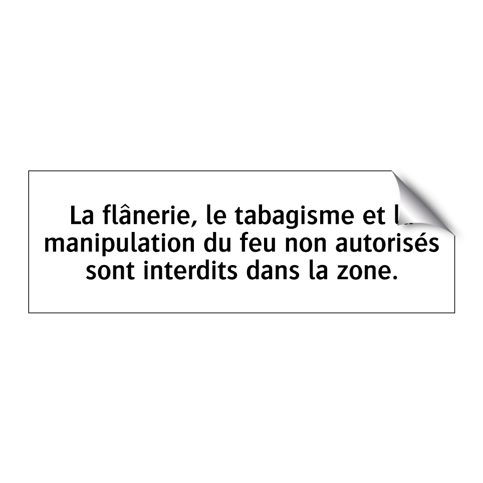La flânerie, le tabagisme et la manipulation du feu non autorisés sont interdits dans la zone.