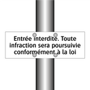 Entrée interdite. Toute infraction sera poursuivie conformément à la loi