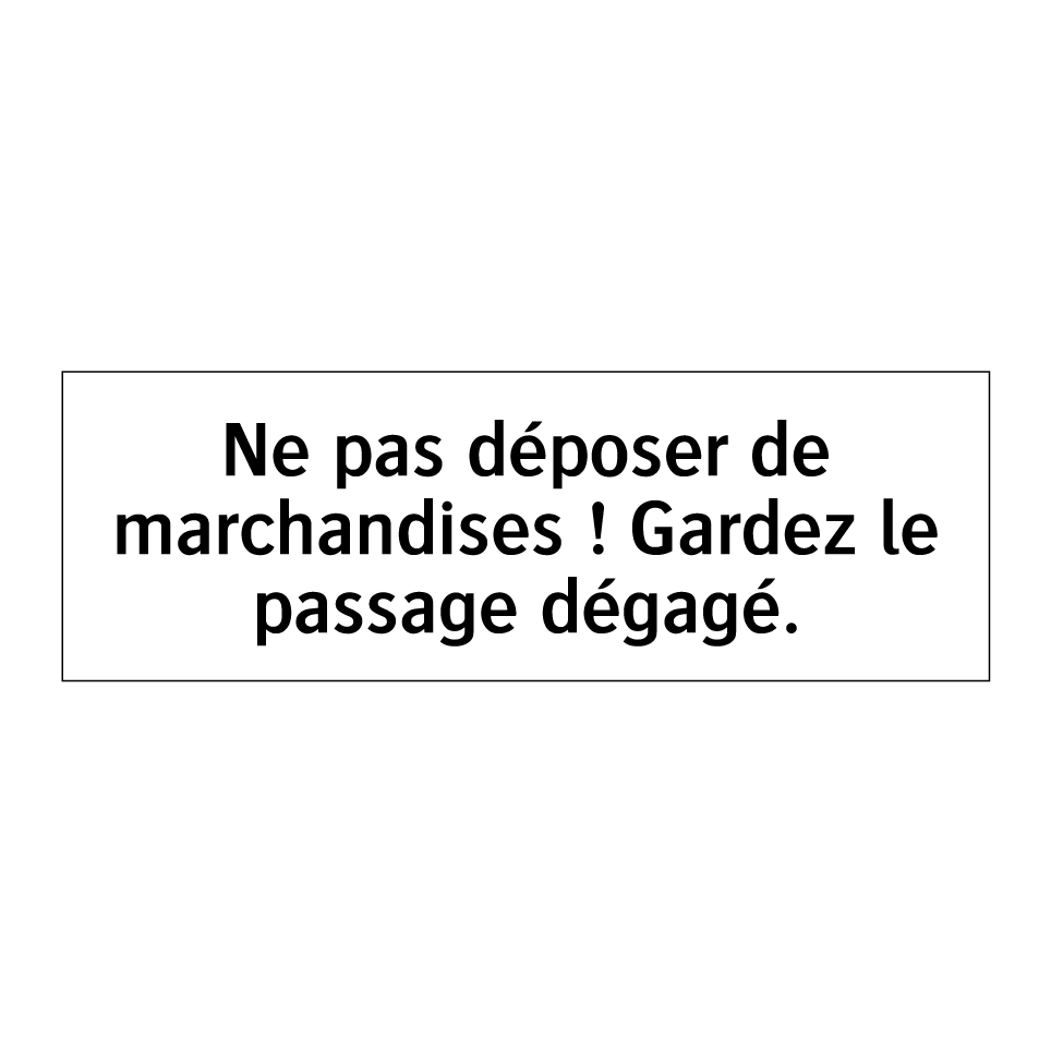 Ne pas déposer de marchandises ! Gardez le passage dégagé.