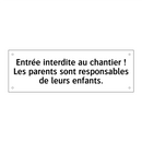Entrée interdite au chantier ! Les parents sont responsables de leurs enfants.