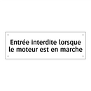 Entrée interdite lorsque le moteur est en marche