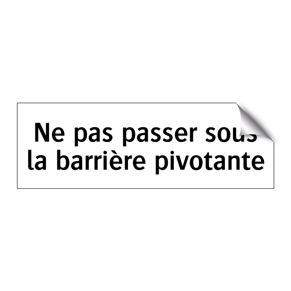 Ne pas passer sous la barrière pivotante