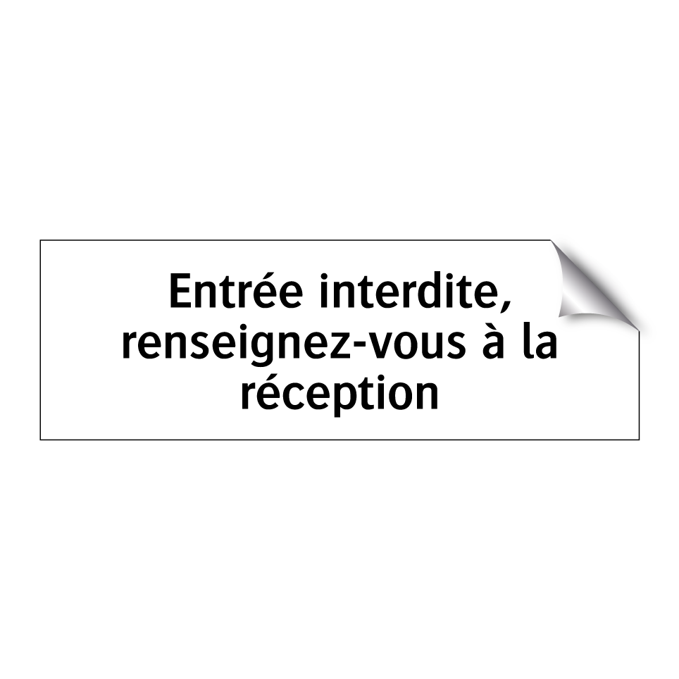 Entrée interdite, renseignez-vous à la réception