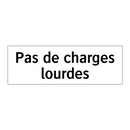 Pas de charges lourdes